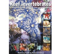 Reef Invertebrates by Anthony Calfo and Robert Fenner
