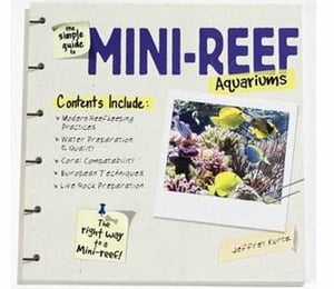 The Simple Guide to Mini-Reef Aquariums by Jeffrey Kurtz