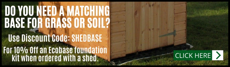 Click for a grass or soil shed base. Use code SHEDBASE for 10% off the base when ordered with a shed