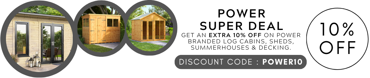 Get an extra 10% off on Power branded log cabins, sheds, summerhouses and decking with code: POWER10